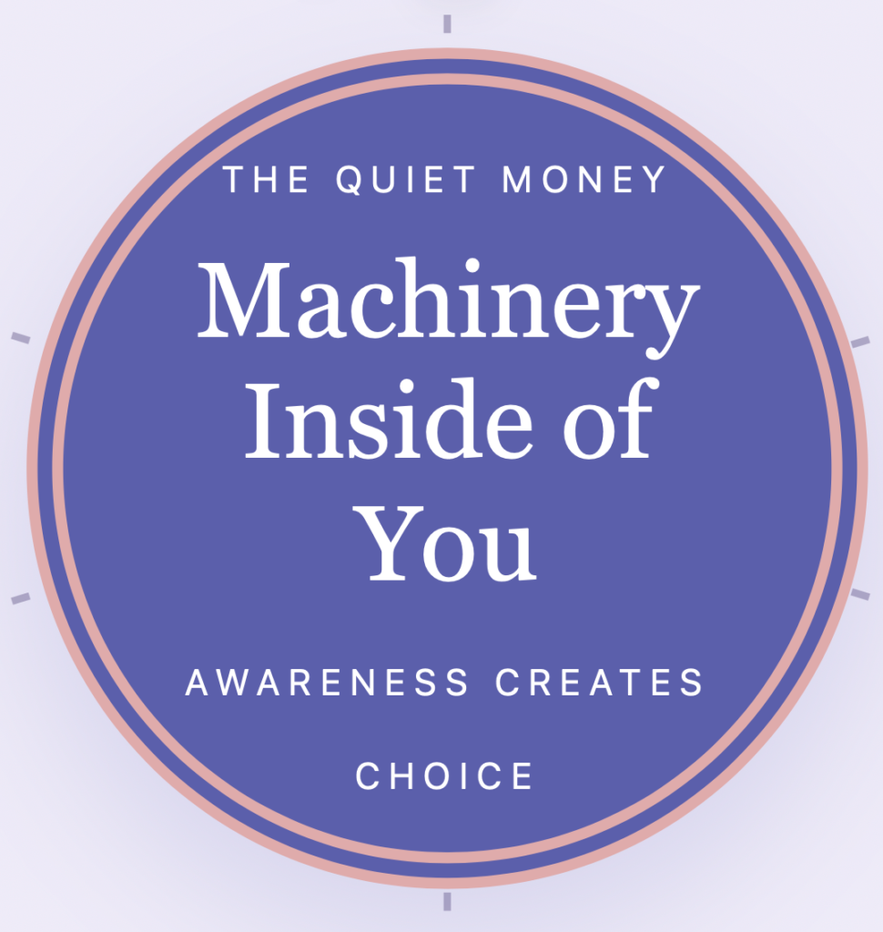 The Quiet Money Machinery Inside of You: Awareness Creates Choice